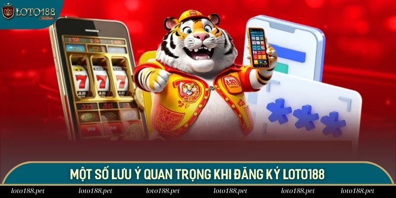 Chia sẻ 3 lưu ý quan trọng khi tạo tài khoản tại LOTO188