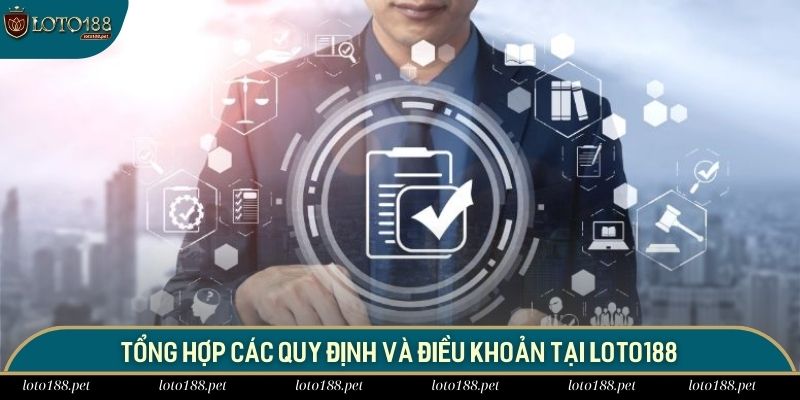 Điều Khoản Sử Dụng 3 Tổng hợp các quy định và điều khoản tại LOTO188