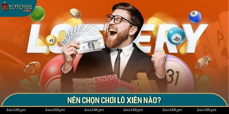 Hội viên nên chọn chơi xiên nào?