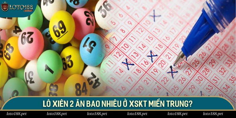 Lô xiên 2 ăn bao nhiêu ở XSKT miền Trung?