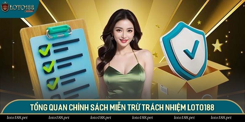 Miễn Trừ Trách Nhiệm 1 Giới thiệu sơ qua về chính sách miễn trừ trách nhiệm LOTO188