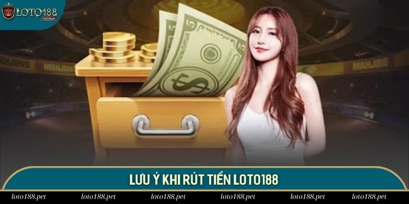 Một số điểm quan trọng cần để ý khi giao dịch tại LOTO188
