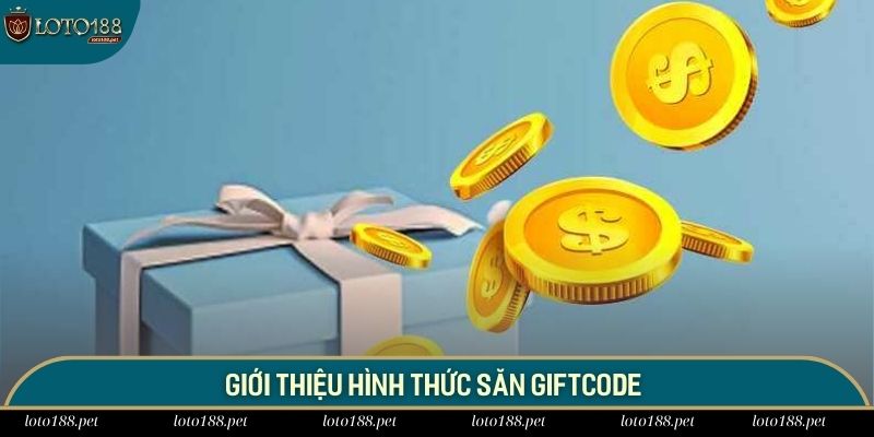 Giới thiệu hình thức săn giftcode Loto188