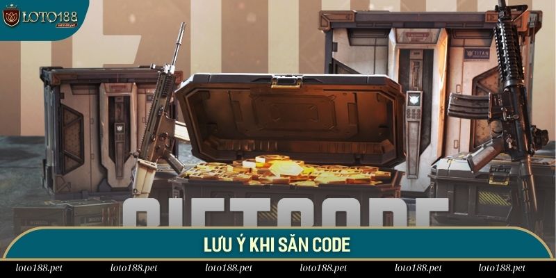 Những chú ý khi săn code tại Loto188