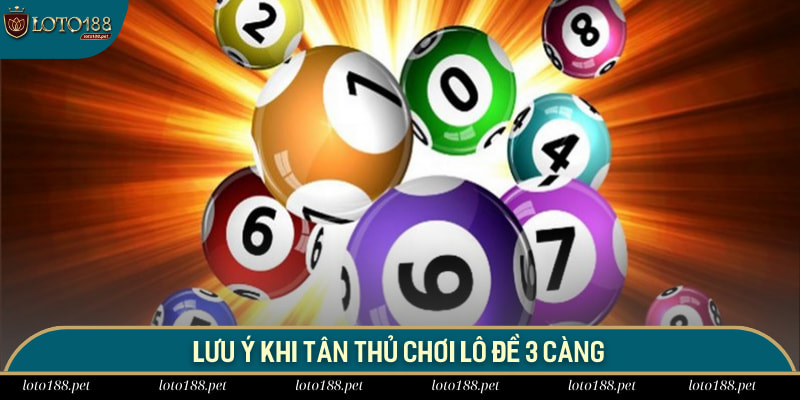Soi Cầu 3 Càng Loto188 - Chinh Phục Giải Thưởng X970 Chip 4 Lưu ý khi tân thủ chơi lô đề 3 càng